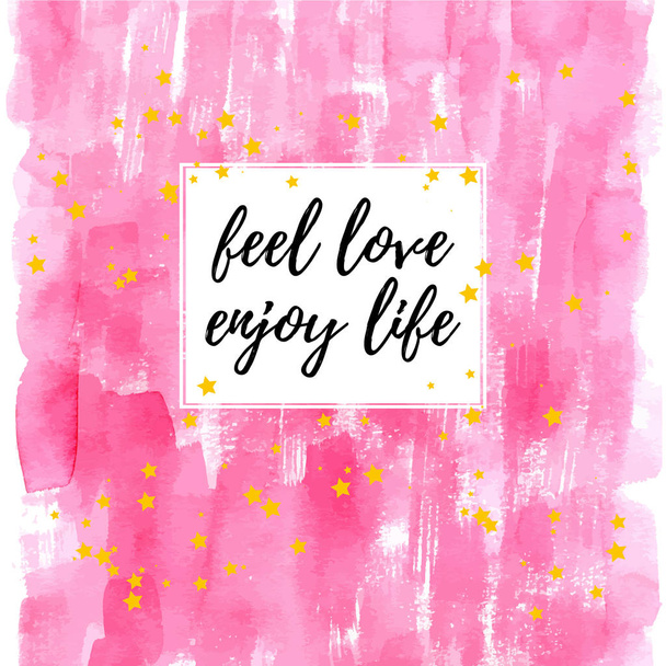 Fühlen Sie Liebe genießen Sie das Leben inspirierende Zitat Grußkarte. Vektor Hand Schriftzug mit rosa Aquarell abstrakt gemalten Hintergrund.  - Vektor, Bild