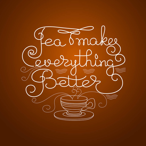 Tea Makes Everything Better. Hand drawn typography lettering. Circle shape. Vector illustration isolated on brown. Calligraphy style quote for logo, blog or shop promotion. - Vector, Image