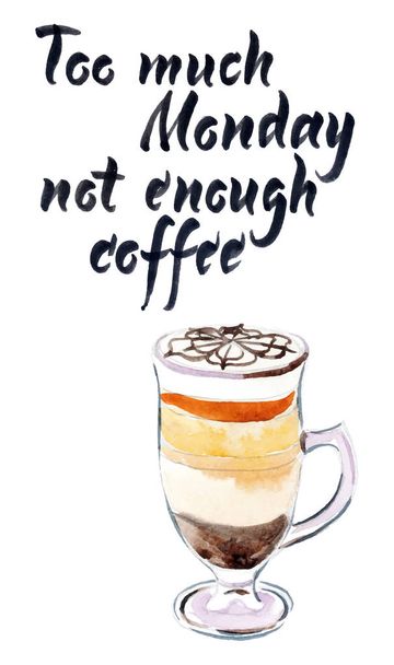 Demasiado café de segunda-feira não é suficiente. Copo de café mocaccino, citação manuscrita motivacional, desenhado à mão - vetor aquarela Ilustração
 - Vetor, Imagem