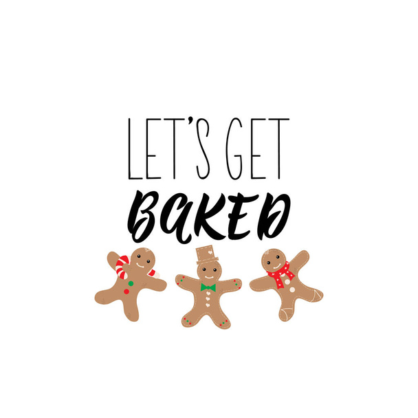 Let's get baked. Lettering. Hand drawn vector illustration. element for flyers, banner, t-shirt and posters winter holiday design. Modern calligraphy. Funny Christmas text - Vector, imagen