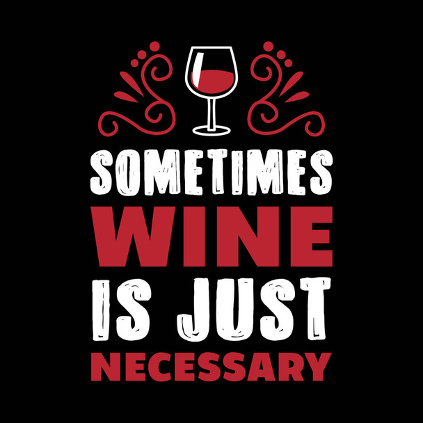 Wine Funny Quote and Saying. 100% Vector, Best for your goods like t-shirt design, mug, pillow, poster and other. - Vecteur, image