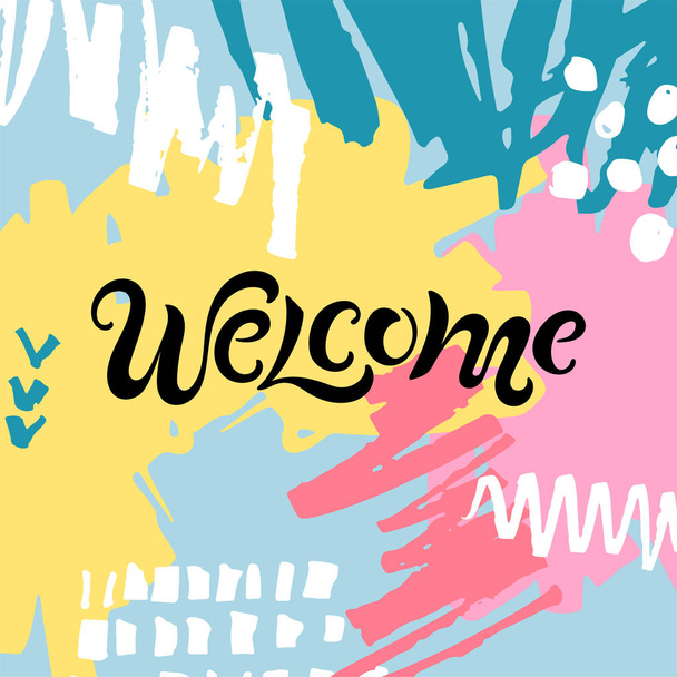 Handwriting lettering Welcome on hand drawn stains background. Vector illustration Welcome for greeting card, badge, banner, invitation, tag, web, warm season, colors festival. - Vector, Image