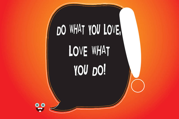 Handwriting text writing Do What You Love Love What You Do. Concept meaning Make things with positive attitude Blank Color Speech Bubble Outlined with Exclamation Point Monster Face icon. - Photo, Image