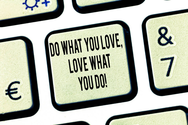 Conceptual hand writing showing Do What You Love Love What You Do. Business photo text Make things with positive attitude Keyboard key Intention to create computer message idea. - Photo, Image
