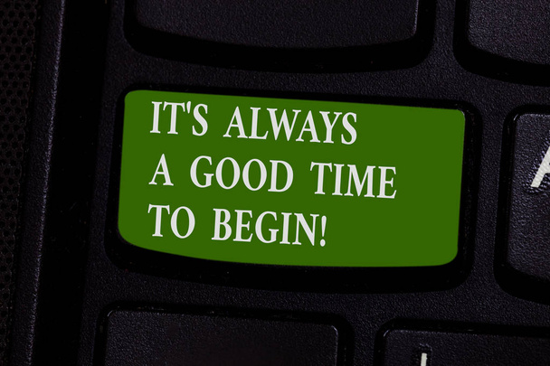 Word writing text It S Is Always A Good Time To Begin. Business concept for Start again right now Positive attitude Keyboard key Intention to create computer message pressing keypad idea. - Photo, Image