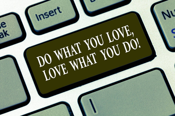 Handwriting text Do What You Love Love What You Do. Concept meaning Make things with positive attitude Keyboard key Intention to create computer message pressing keypad idea. - Photo, Image