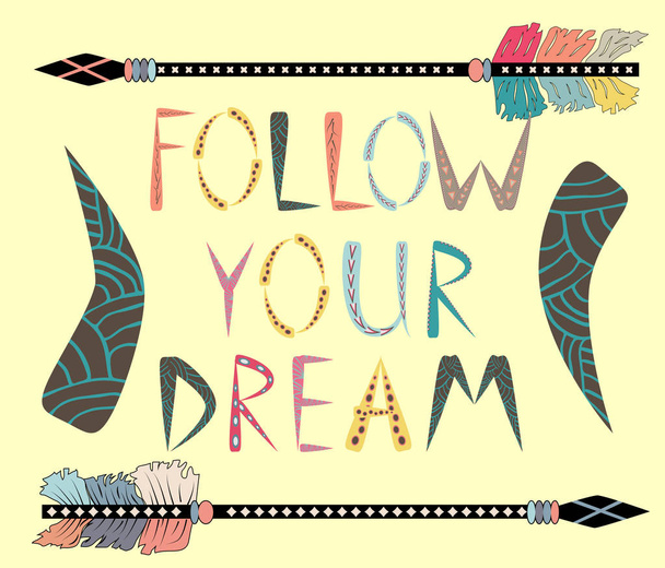 Follow your dreams. Motivational card with tribal ethnic arrow. American indian motifs. - Vektör, Görsel
