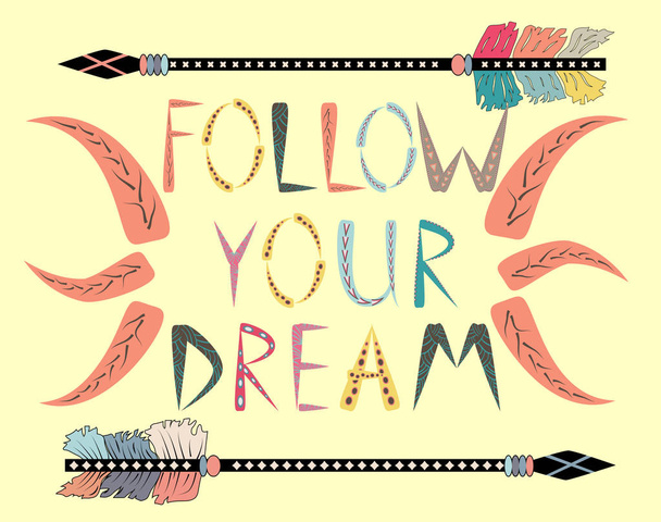 Follow your dreams. Motivational card with tribal ethnic arrow. American indian motifs. - Vetor, Imagem