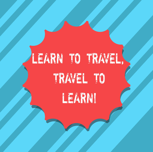 Text sign showing Learn To Travel Travel To Learn. Conceptual photo Make trips for learning new things culture Blank Seal with Shadow for Label Emblem Monogram Stamp Symbol Best Quality. - Foto, afbeelding