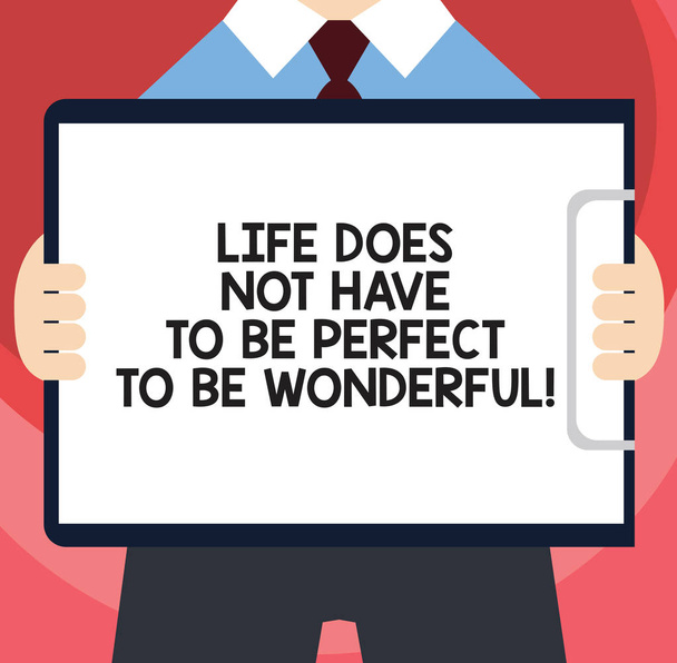 Handwriting text writing Life Does Not Have To Be Perfect To Be Wonderful. Concept meaning Good living advice Man in Suit Standing Holding Horizontally Clipboard with Blank Paper. - Foto, afbeelding