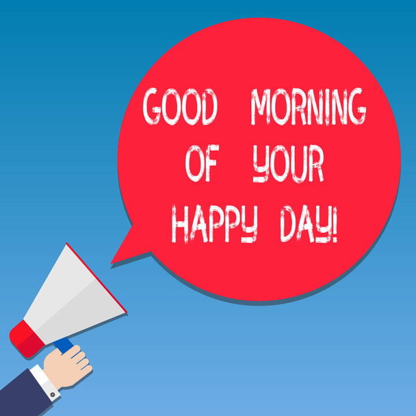 Uwaga: pisanie Wyświetlono Good Morning Twój szczęśliwy dzień. Biznesowe zdjęcie formacie prezentującym pozdrowienie najlepsze życzenia szczęścia w życiu Hu analizy ręka trzyma megafon kolor dymek. - Zdjęcie, obraz