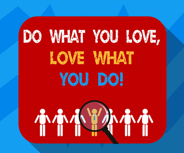 Text sign showing Do What You Love Love What You Do. Conceptual photo Make things with positive attitude Magnifying Glass Over Chosen Man Figure Among the Hu analysis Dummies Line Up. - Photo, Image