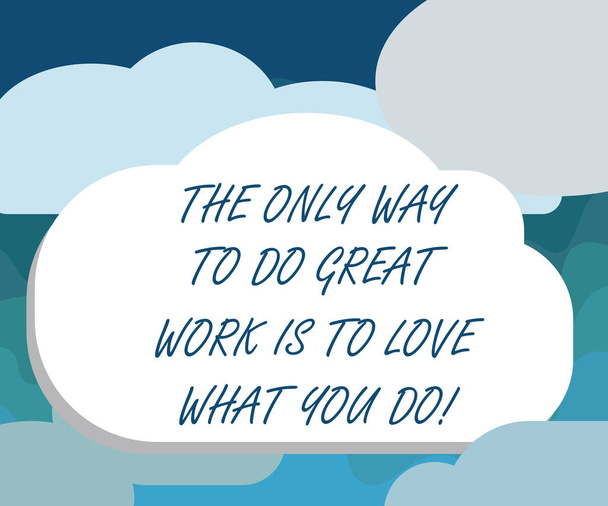 Handwriting text The Only Way To Do Great Work Is To Love What You Do. Concept meaning Motivation in your job Blank Halftone Cloud Shape Empty Puff Bubble No Tail for Text space. - Photo, Image