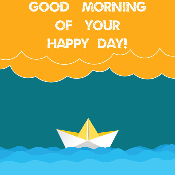 Znak tekstowy Wyświetlono Good Morning Twój szczęśliwy dzień. Zdjęcie pojęciowy pozdrowienie najlepsze życzenia szczęścia w życiu ciężkie chmury fala i zdjęcie sceny Seascape łódź papieru puste miejsce. - Zdjęcie, obraz