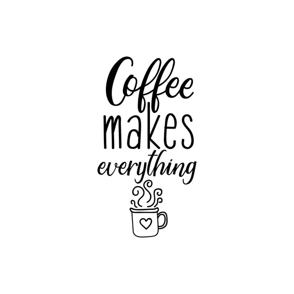 Coffee makes everything. Inspirational quote.Hand drawn poster with hand lettering. - Vector, Image