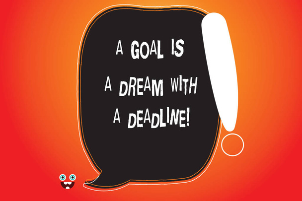 Handgeschreven tekst schrijven A doel Is een droom met een Deadline. Begrip betekenis Set keer aan uw doelstellingen motivatie leeg kleur toespraak Bubble met uitroepteken Monster gezicht pictogram. - Foto, afbeelding