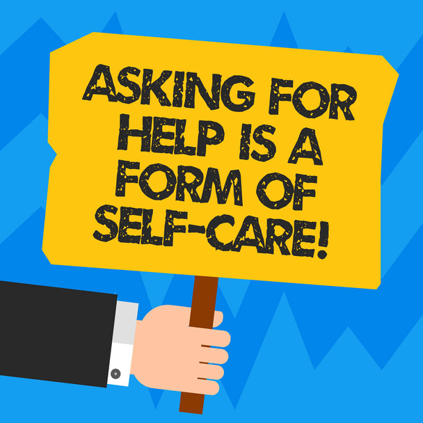 Word writing text Asking For Help Is A Form Of Self Care. Business concept for Be open to ask for support in others Hu analysis Hand Holding Blank Colored Placard with Stick photo Text Space. - Photo, Image