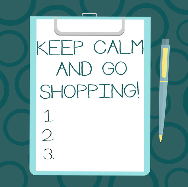 Writing note showing Keep Calm And Go Shopping. Business photo showcasing Relax leisure time relaxing by purchasing Sheet of Bond Paper on Clipboard with Ballpoint Pen Text Space. - Photo, Image
