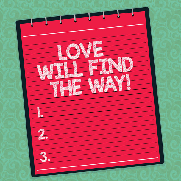 Word writing text Love Will Find The Way. Business concept for Inspiration motivation roanalysistic feelings emotions Lined Spiral Top Color Notepad photo on Watermark Printed Background. - Photo, Image