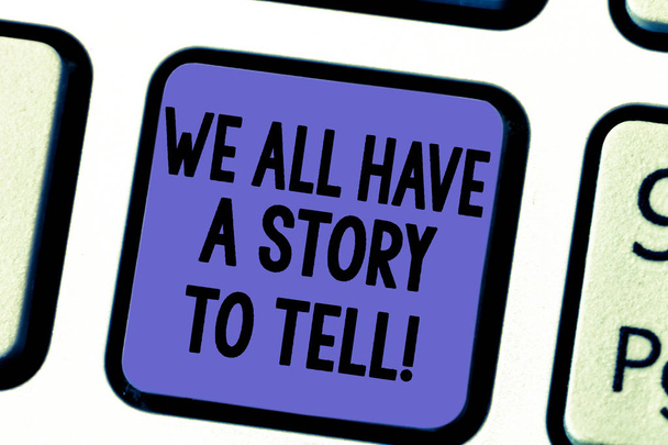 Handgeschreven tekst We alle hebben een verhaal te vertellen. Begrip betekenis van Storytelling delen verleden demonstratingal ervaringen toets op het toetsenbord te willen maken van computer bericht op idee van het toetsenbord te drukken. - Foto, afbeelding