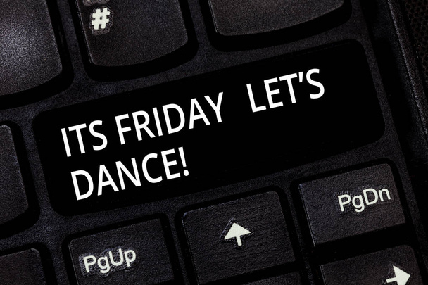 Word writing text Its Friday Let S Dance. Business concept for Invitation to party go to a disco enjoy happy weekend Keyboard key Intention to create computer message pressing keypad idea. - Photo, Image
