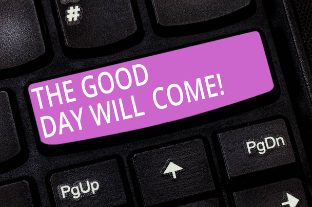 Text sign showing The Good Day Will Come. Conceptual photo Soon you will have success stay motivated inspired Keyboard key Intention to create computer message pressing keypad idea. - Photo, Image