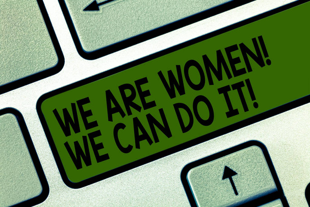 Writing note showing We Are Women We Can Do It. Business photo showcasing Female power Feminine empowerment Leader woanalysis Keyboard key Intention to create computer message pressing keypad idea. - Photo, Image
