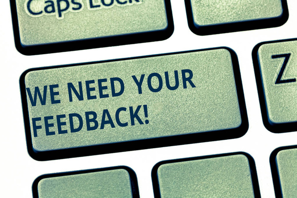 Tekst teken weergegeven: We Need Your Feedback. Conceptuele foto Geef ons uw beoordeling-gedachten reacties wat te verbeteren van de toets op het toetsenbord te willen maken van computer bericht op idee van het toetsenbord te drukken. - Foto, afbeelding