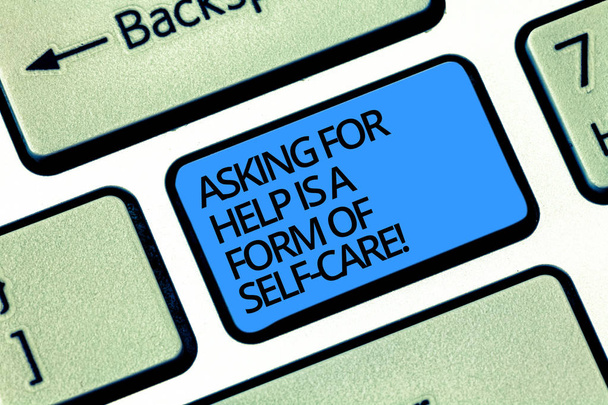 Writing note showing Asking For Help Is A Form Of Self Care. Business photo showcasing Be open to ask for support in others Keyboard key Intention to create computer message pressing keypad idea. - Photo, Image