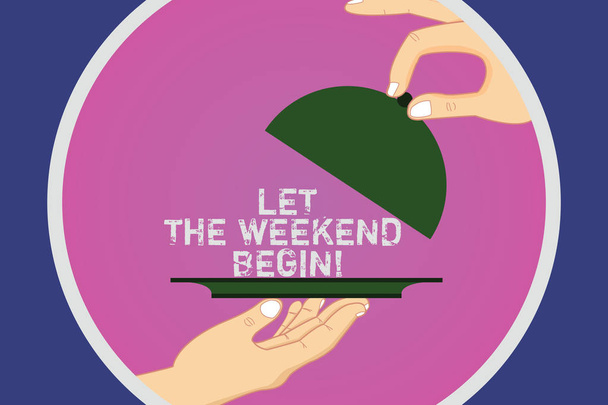Text sign showing Let The Weekend Begin. Conceptual photo Start of the end of the week be cheerful enjoy Hu analysis Hands Serving Tray Platter and Lifting the Lid inside Color Circle. - Photo, Image