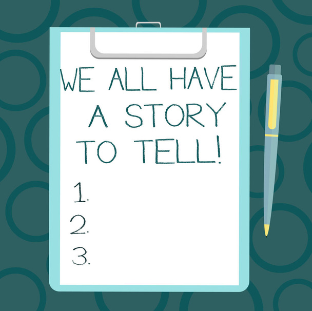 Schreibnotiz zeigt, dass wir alle eine Geschichte zu erzählen haben. Business-Foto, das Storytelling zeigt und Erfahrungen aus der Vergangenheit zeigt, Blatt Bondpapier auf Klemmbrett mit Kugelschreiber-Textfläche. - Foto, Bild