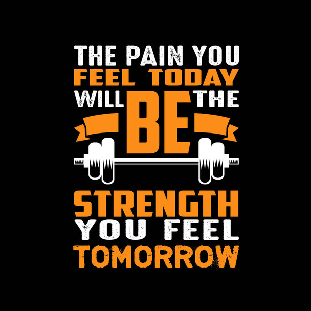 The pain you feel today, Fitness Quote - Vector, Image