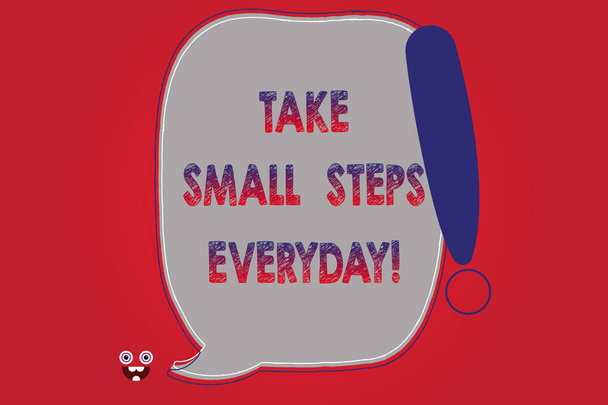 Signo de texto que muestra Take Small Steps Everyday. Foto conceptual Paso a paso puedes alcanzar todas tus metas Color en blanco Discurso Burbuja Delineado con Exclamación Point Monster Face icono
. - Foto, imagen