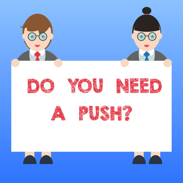 Handwriting text Do You Need A Pushquestion. Concept meaning Tell us if you can use help motivation from us Male and Female in Uniform Standing Holding Blank Placard Banner Text Space. - Photo, Image