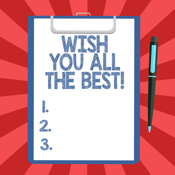 Escritura a mano conceptual que muestra Wish You All The Best. Texto de la foto de negocios Los deseos especiales tienen una buena suerte La hoja de papel de enlace en el portapapeles con bolígrafo Texto Espacio
. - Foto, imagen