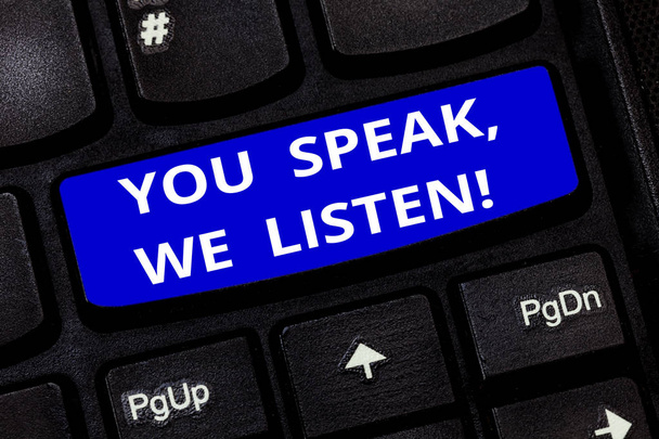 Text sign showing You Speak We Listen. Conceptual photo Communicate to us your feelings and information Keyboard key Intention to create computer message pressing keypad idea. - Photo, Image