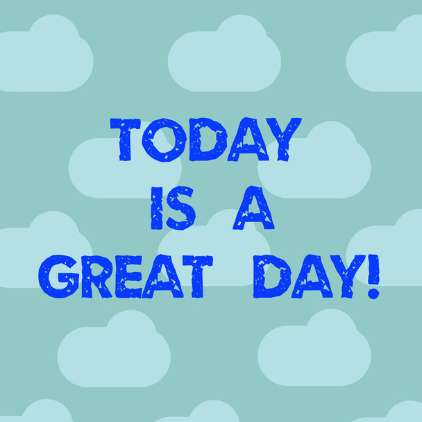 Word writing text Today Is A Great Day. Business concept for Enjoying the moment great weather Having lots of fun Blue Sky Clouds Floating Repeat Blank Space for Poster Presentation Cards. - Photo, Image