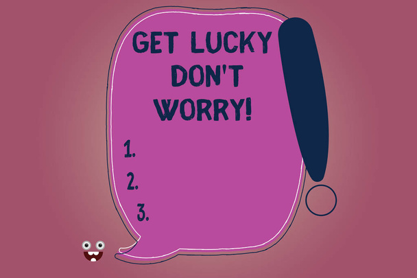 Концептуальный почерк показывает Get Lucky Don T Worry. Перестаньте беспокоиться и удачи вам в успехе пустой цветной пузырь речи с восклицательным знаком
. - Фото, изображение