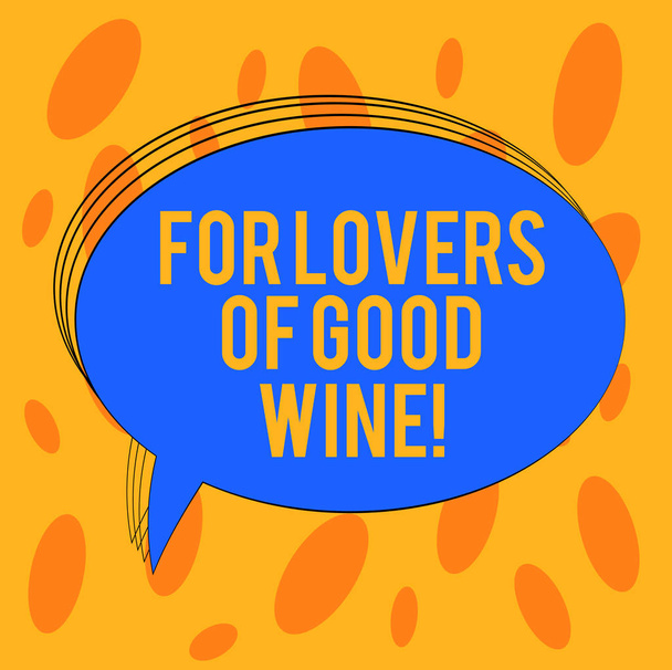 Word writing text For Lovers Of Good Wine. Business concept for Offering a taste of great alcohol drinks winery Blank Oval Outlined Solid Color Speech Bubble Empty Text Balloon photo. - Photo, Image