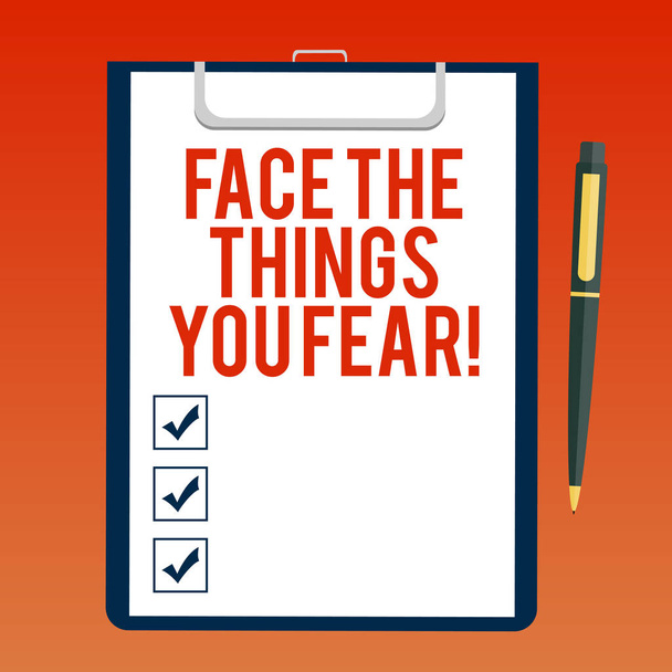 Handwriting text writing Face The Things You Fear. Concept meaning Have courage to confront scary situations Blank Sheet of Bond Paper on Clipboard with Click Ballpoint Pen Text Space. - Photo, Image