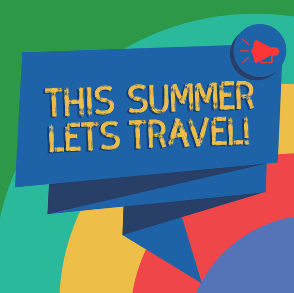 Käsitteellinen käsin kirjoittaminen osoittaa tämän kesän Lets Travel. Business valokuva teksti Kutsu matkalle lomalle aurinkoinen vuodenaika Taitettu 3D nauha Sash Puhe Bubble kuva Juhla
. - Valokuva, kuva