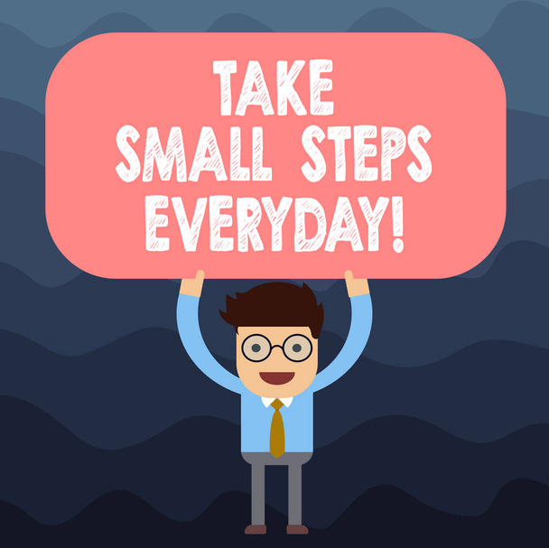Text sign showing Take Small Steps Everyday. Conceptual photo Step by step you can reach all your goals Man Standing Holding Above his Head Blank Rectangular Colored Board. - Photo, Image