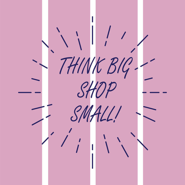 Kirjoitan viestiä, jossa näkyy Think Big Shop Small. Business valokuva esittelee Älä osta liian analysoida asioita säästää tavoitteesi Ohut Beam Lines leviää Sunburst Säteet neliöt
. - Valokuva, kuva