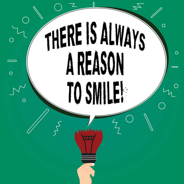 Handwriting text writing There Is Always A Reason To Smile. Concept meaning Positive thinking good attitude energy Blank Oval Color Speech Bubble Above a Broken Bulb with Failed Idea icon. - Photo, Image