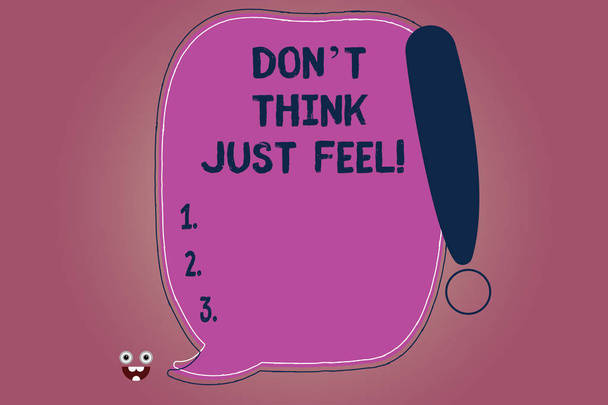 Conceptual hand writing showing Don T Think Just Feel. Business photo text Do not be upset or concerned be motivated inspired Blank Color Speech Bubble Outlined with Exclamation Point. - Photo, Image
