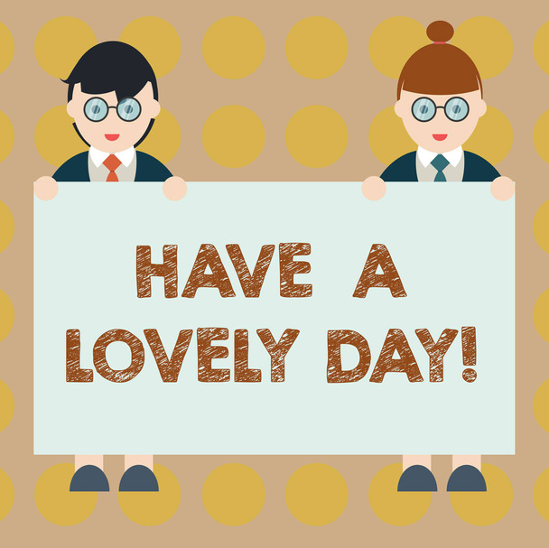 Word writing text Have A Lovely Day. Business concept for Best wishes for you to have good times today Motivation Male and Female in Uniform Standing Holding Blank Placard Banner Text Space. - Photo, Image