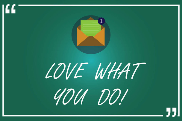 Handwriting text writing Love What You Do. Concept meaning Make things that you like enjoy with positive attitude Open Envelope with Paper New Email Message inside Quotation Mark Outline. - Photo, Image