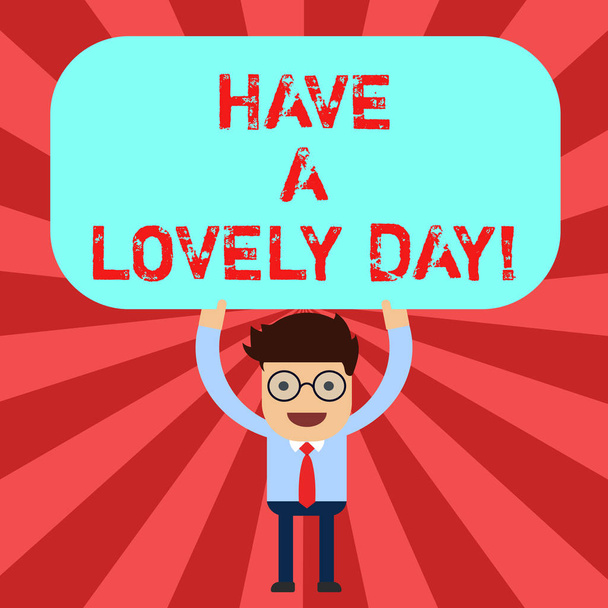 Handwriting text Have A Lovely Day. Concept meaning Best wishes for you to have good times today Motivation Man Standing Holding Above his Head Blank Rectangular Colored Board. - Photo, Image
