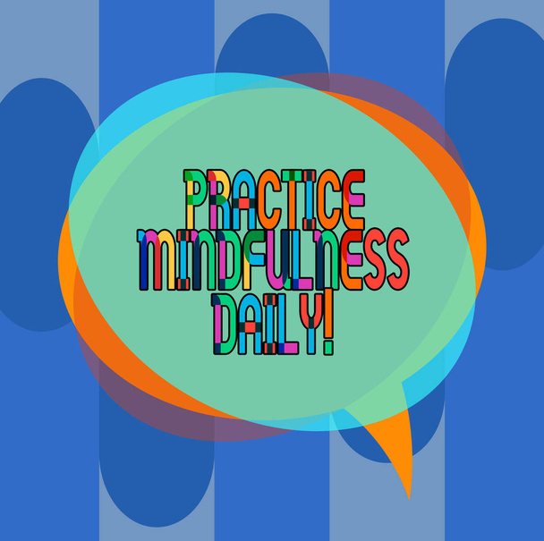 Conceptual hand writing showing Practice Mindfulness Daily. Business photo showcasing Cultivating focus awareness on the present Speech Bubble and Stack of Transparent Circle Overlapping. - Photo, Image