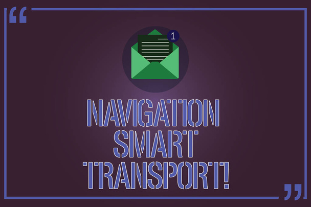 Text sign showing Navigation Smart Transport. Conceptual photo Safer, coordinated and smarter use of transport Open Envelope with Paper New Email Message inside Quotation Mark Outline. - Photo, Image